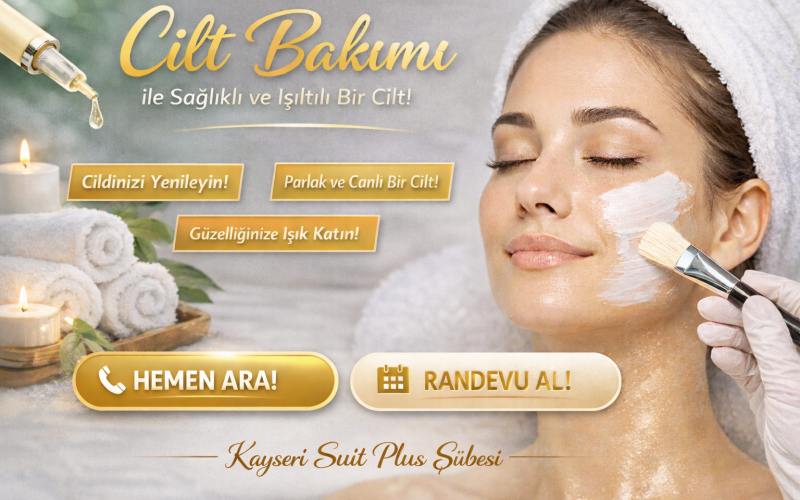Kayseri’de Profesyonel Cilt Bakımı Rehberi: Kayseri Suit Plus ile Işıltılı Bir Dönüşüm